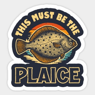 This Must Be The Plaice Sticker